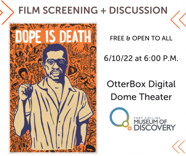 FILM SCREENING + DISCUSSION. Free & Open to all. 6/10/22 at 6:00 p.m. OtterBox Digital Dome Theater at the Fort Collins Museum of Discovery. Film poster for "DOPE IS DEATH."