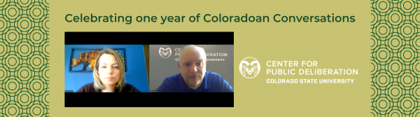 Decorative image featuring text "Celebrating one year of Coloradoan Conversations" featuring a logo for Colorado State University's Center for Public Deliberation and a screenshot of a video with Rebecca Powell, a woman with shoulder-length hair before a blue background, on the left, and Professor Martin Carcasson, a man with white hair and a beard, on the right