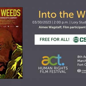 Film poster for "Into the Weeds: Dewayne 'Lee' Johnson vs. Monsanto Company" featuring illustration of a bald black man's face with a beard looking at the viewer and text: "Into the Weeds. 03/30/23 | 2:00 p.m. | Lory Student Center Theatre. Aimee Wagstaff, Film participant in attendance. FREE FOR ALL! CSU Year of Health." After the logo for the ACT Human Rights Film Festival is the text "8th Annual Film Festival. March 29 - April 2, 2023. Fort Collins, Colorado." Then the Communication Studies at Colorado State University logo.