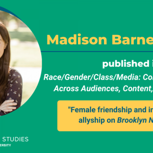 Decorative image with text "Madison Barnes-Nelson published in Race/Gender/Class/Media: Considering Diversity Across Audiences, Content, and Producers, 'Female friendship and intersectional allyship on Brooklyn Nine-Nine'" plus a photo of Madison and the logo for the Communication Studies Department at Colorado State University