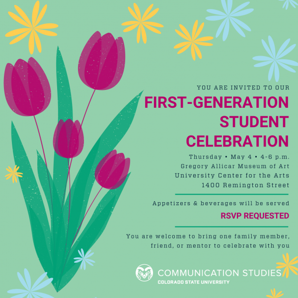 Mint green image featuring illustrations of magenta tulips and light blue and yellow daisies with text: "You are invited to our FIRST-GENERATION STUDENT CELEBRATION. Thursday • May 4 • 4-6 p.m. Gregory Allicar Museum of Art, University Center for the Arts, 1400 Remington Street. Appetizers & beverages will be served. RSVP REQUESTED. You are welcome to bring one family member, friend, or mentor to celebrate with you." The white Communication Studies at Colorado State University logo is at the bottom of the image.
