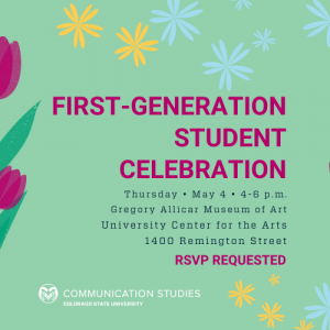 Mint green image featuring illustrations of magenta tulips and light blue and yellow daisies with text: "FIRST-GENERATION STUDENT CELEBRATION. Thursday • May 4 • 4-6 p.m. Gregory Allicar Museum of Art, University Center for the Arts, 1400 Remington Street. RSVP REQUESTED." The white Communication Studies at Colorado State University logo is at the bottom of the image.