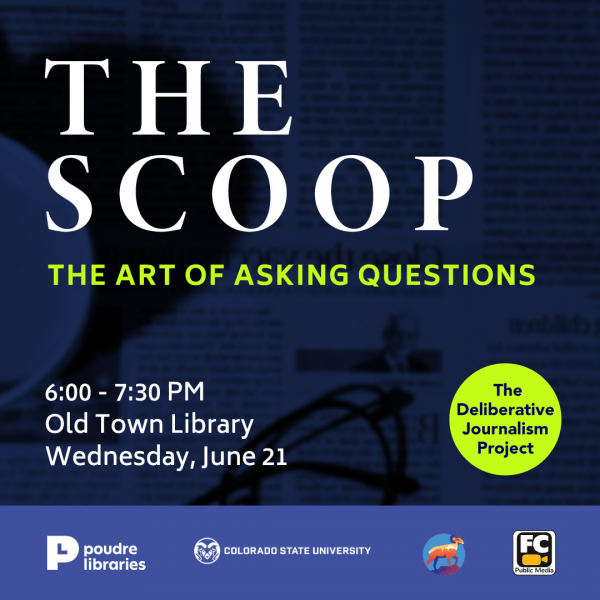 Text: "THE SCOOP: THE ART OF ASKING QUESTIONS. 6:00-7:30 PM. Old Town Library. Wednesday, June 21. The Deliberative Journalism Project."