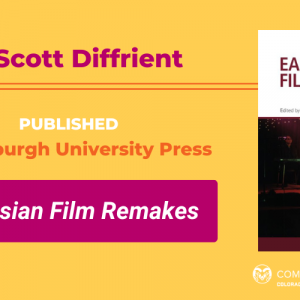 Decorative yellow image with magenta, orange, and white confetti on the edges and text: "Dr. Scott Diffrient published by Edinburgh University Press. EAST ASIAN FILM REMAKES." Includes book cover image, which has a photo of an Asian man playing guitar on a stage in front of a glowing moon-like sign, with another man lying stomach-down on the stage in front.