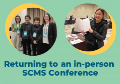 Decorative mint-green image with text "Returning to an in-person SCMS conference" and two circular photos with yellow shadows, one of four smiling adults standing together in a conference room wearing conference lanyards, and one of a young Asian woman smiling while holding open a book next to her in a conference room
