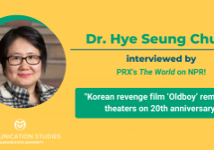 Decorative image featuring photo of Professor Hye Seung Chung and text: "Dr. Hye Seung Chung interviewed by PRX's The World on NPR! 'Korean revenge film ‘Oldboy’ remake in theaters on 20th anniversary'" Includes logo of Communication Studies Department at Colorado State University