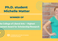 Decorative image featuring photo of Michelle Matter and text "Ph.D. Student Michelle Matter WINNER OF The College of Liberal Arts - Highest Achievement Award for Scholarship/Research" and a CSU Communication Studies logo
